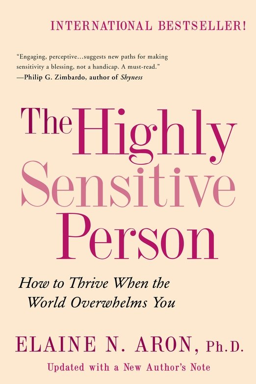 The Highly Sensitive Person: How to Thrive When the World Overwhelms You by Elaine Aron