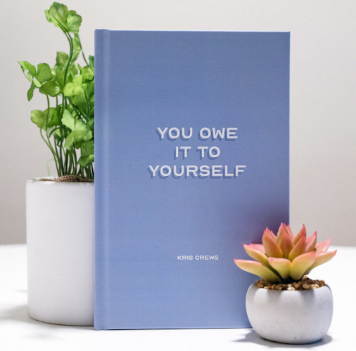 You Owe It To Your Self by Kris Crews