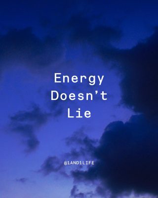 Energy doesn’t lie!