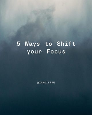 5 ways to shift your focus 🧠